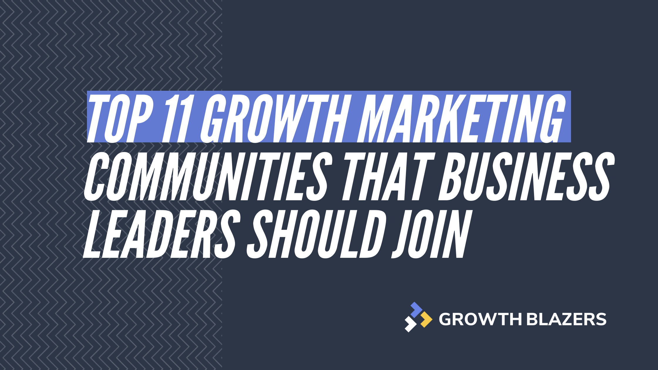 Top 11 Growth Marketing Communities that Business Leaders Should Join